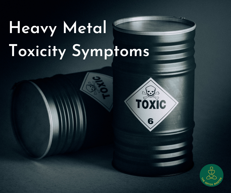 Heavy Metal Toxicity Symptoms - The Detox Master